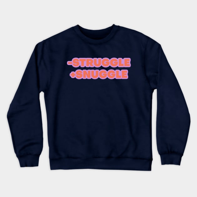 Less Struggle More Snuggle Crewneck Sweatshirt by yaywow